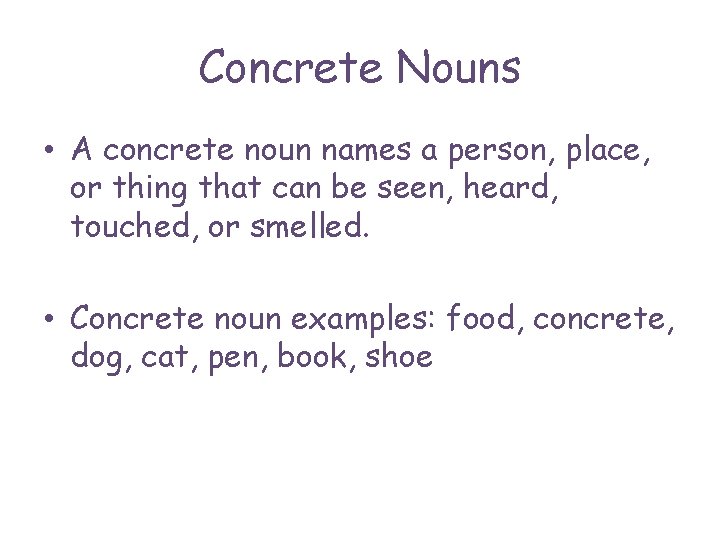 Concrete Nouns • A concrete noun names a person, place, or thing that can