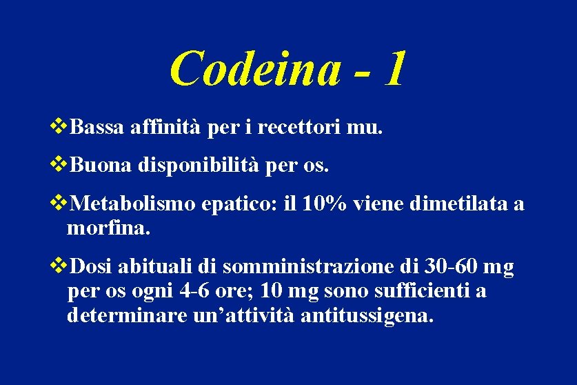 Codeina - 1 v. Bassa affinità per i recettori mu. v. Buona disponibilità per