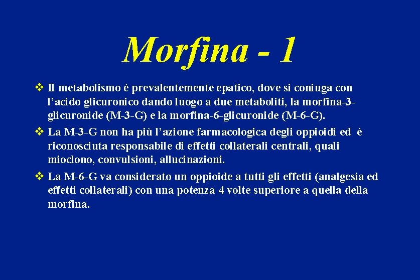 Morfina - 1 v Il metabolismo è prevalentemente epatico, dove si coniuga con l’acido