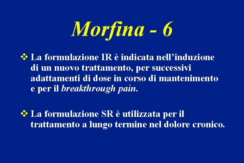 Morfina - 6 v La formulazione IR è indicata nell’induzione di un nuovo trattamento,