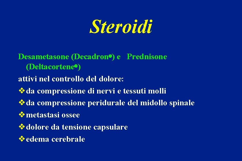 Steroidi Desametasone (Decadron ) e Prednisone (Deltacortene ) attivi nel controllo del dolore: vda