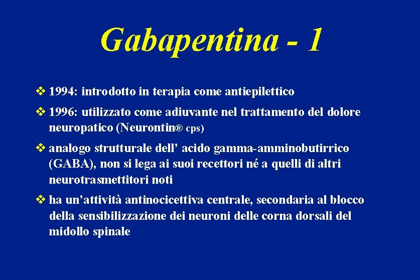 Gabapentina - 1 v 1994: introdotto in terapia come antiepilettico v 1996: utilizzato come