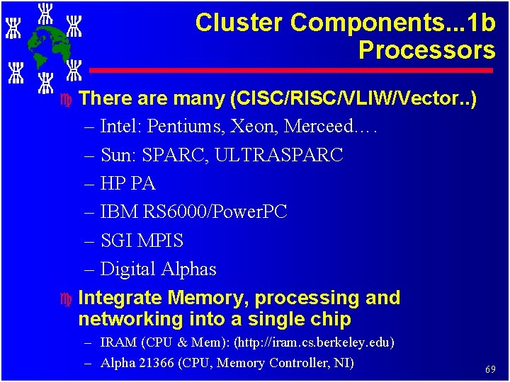 Cluster Components. . . 1 b Processors There are many (CISC/RISC/VLIW/Vector. . ) – Cluster Components. . . 1 b Processors There are many (CISC/RISC/VLIW/Vector. . ) –