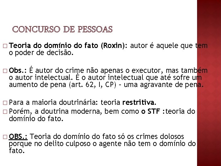� Teoria do domínio do fato (Roxin): autor é aquele que tem o poder � Teoria do domínio do fato (Roxin): autor é aquele que tem o poder