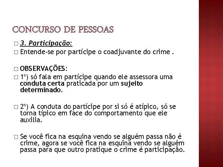 3. Participação: � Entende-se por partícipe o coadjuvante do crime. � OBSERVAÇÕES: � 1ª) 3. Participação: � Entende-se por partícipe o coadjuvante do crime. � OBSERVAÇÕES: � 1ª)