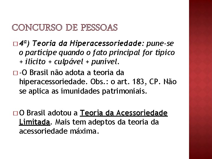 � 4ª) Teoria da Hiperacessoriedade: pune-se o partícipe quando o fato principal for típico � 4ª) Teoria da Hiperacessoriedade: pune-se o partícipe quando o fato principal for típico