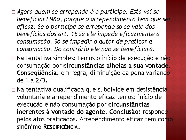 � Agora quem se arrepende é o partícipe. Esta vai se beneficiar? Não, porque � Agora quem se arrepende é o partícipe. Esta vai se beneficiar? Não, porque