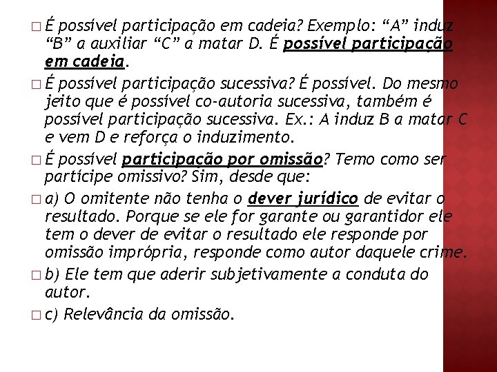 �É possível participação em cadeia? Exemplo: “A” induz “B” a auxiliar “C” a matar �É possível participação em cadeia? Exemplo: “A” induz “B” a auxiliar “C” a matar