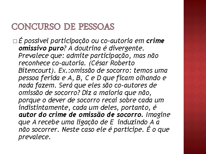 �É possível participação ou co-autoria em crime omissivo puro? A doutrina é divergente. Prevalece �É possível participação ou co-autoria em crime omissivo puro? A doutrina é divergente. Prevalece