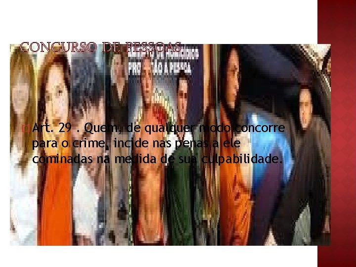 � Art. 29. Quem, de qualquer modo concorre para o crime, incide nas penas � Art. 29. Quem, de qualquer modo concorre para o crime, incide nas penas