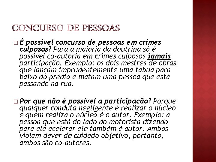 �É possível concurso de pessoas em crimes culposos? Para a maioria da doutrina só �É possível concurso de pessoas em crimes culposos? Para a maioria da doutrina só