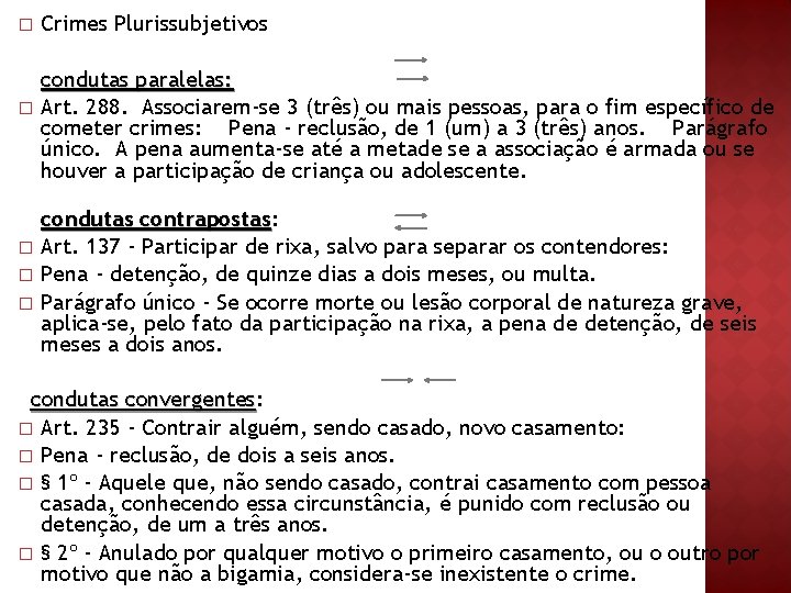 � � � Crimes Plurissubjetivos condutas paralelas: Art. 288. Associarem-se 3 (três) ou mais � � � Crimes Plurissubjetivos condutas paralelas: Art. 288. Associarem-se 3 (três) ou mais