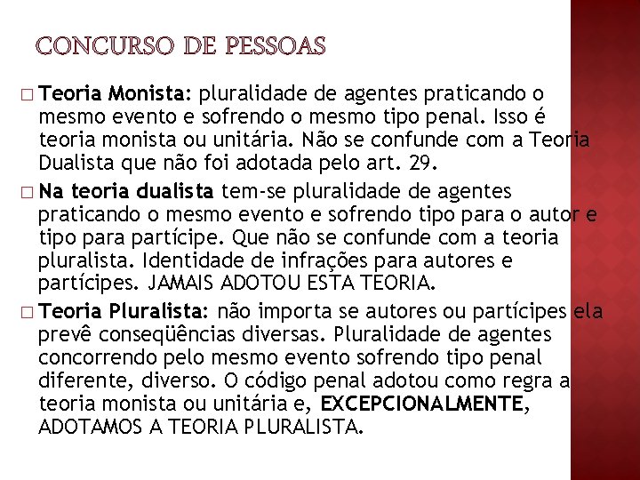 � Teoria Monista: pluralidade de agentes praticando o mesmo evento e sofrendo o mesmo � Teoria Monista: pluralidade de agentes praticando o mesmo evento e sofrendo o mesmo