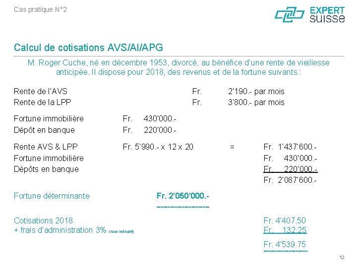 Cas pratique N° 2 Calcul de cotisations AVS/AI/APG M. Roger Cuche, né en décembre