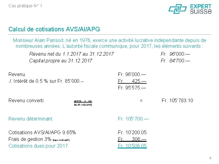 Cas pratique N° 1 Calcul de cotisations AVS/AI/APG Monsieur Alain Parisod, né en 1976,