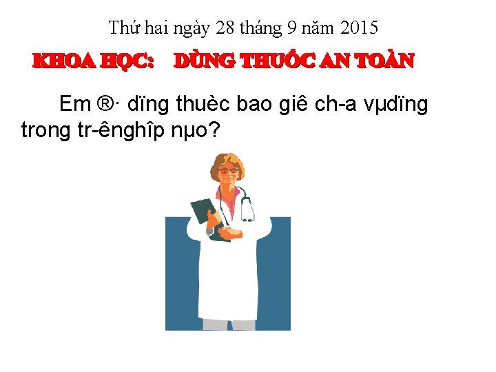 Thứ hai ngày 28 tháng 9 năm 2015 Em ®· dïng thuèc bao giê Thứ hai ngày 28 tháng 9 năm 2015 Em ®· dïng thuèc bao giê