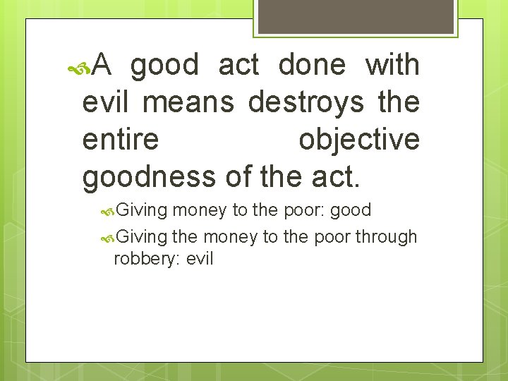  A good act done with evil means destroys the entire objective goodness of