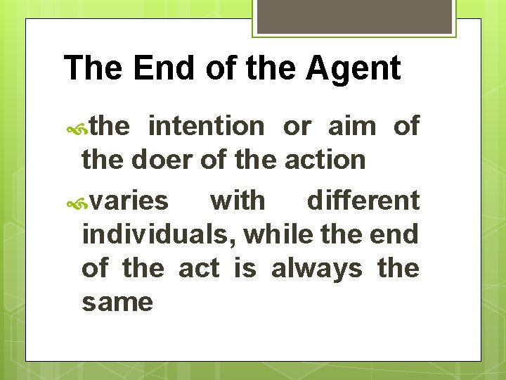 The End of the Agent the intention or aim of the doer of the