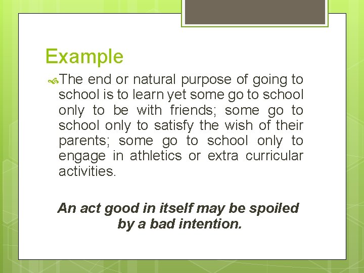 Example The end or natural purpose of going to school is to learn yet Example The end or natural purpose of going to school is to learn yet