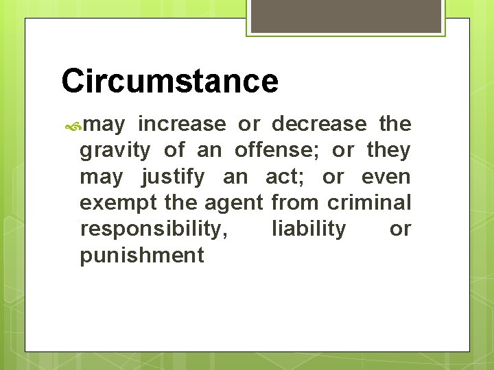 Circumstance may increase or decrease the gravity of an offense; or they may justify