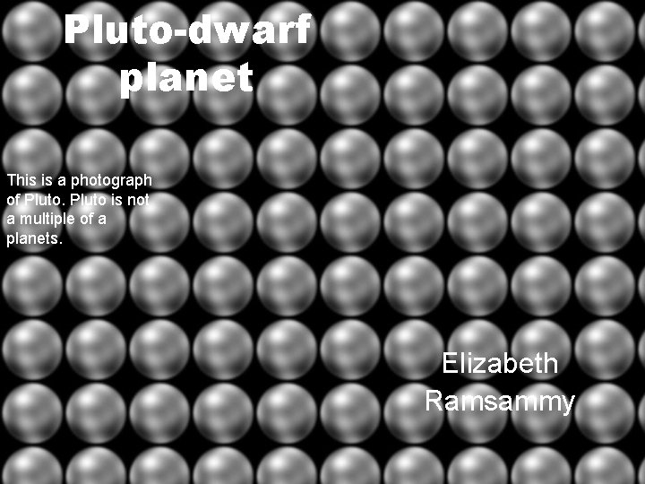 Pluto-dwarf planet This is a photograph of Pluto is not a multiple of a