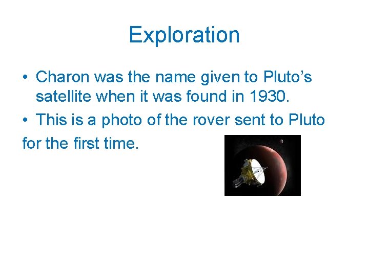 Exploration • Charon was the name given to Pluto’s satellite when it was found