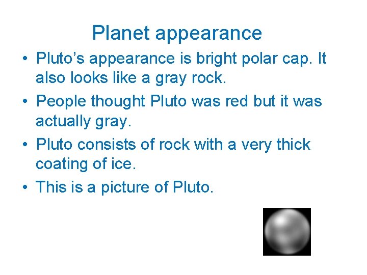 Planet appearance • Pluto’s appearance is bright polar cap. It also looks like a