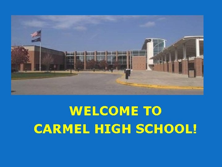 WELCOME TO CARMEL HIGH SCHOOL! 