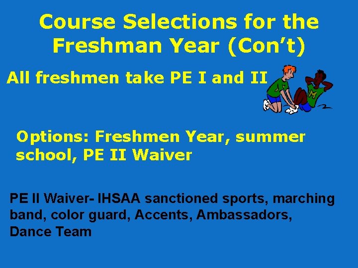 Course Selections for the Freshman Year (Con’t) All freshmen take PE I and II