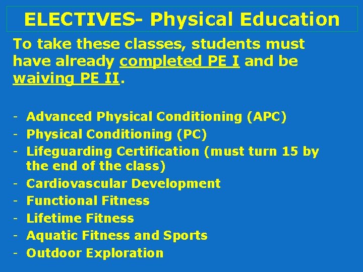 ELECTIVES- Physical Education To take these classes, students must have already completed PE I