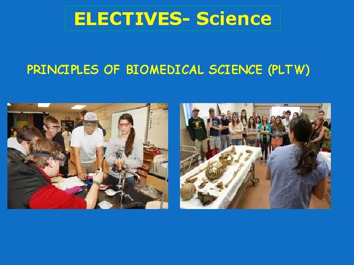 ELECTIVES- Science PRINCIPLES OF BIOMEDICAL SCIENCE (PLTW) 