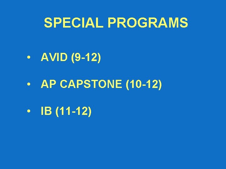 SPECIAL PROGRAMS • AVID (9 -12) • AP CAPSTONE (10 -12) • IB (11