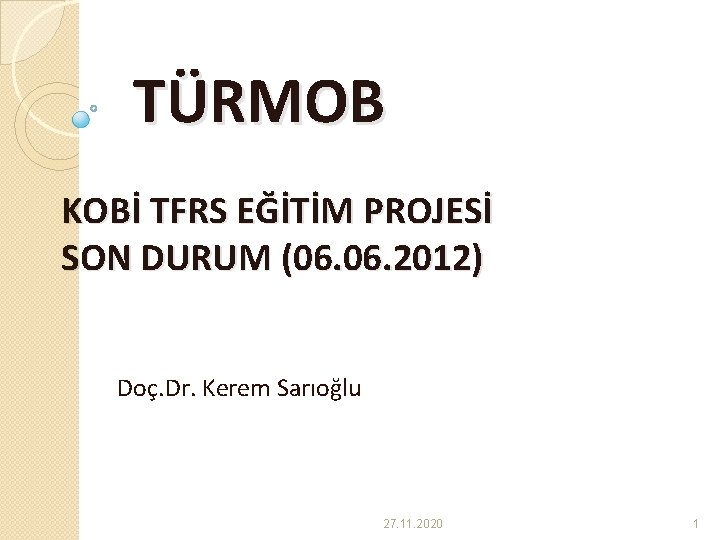TÜRMOB KOBİ TFRS EĞİTİM PROJESİ SON DURUM (06. 2012) Doç. Dr. Kerem Sarıoğlu 27.
