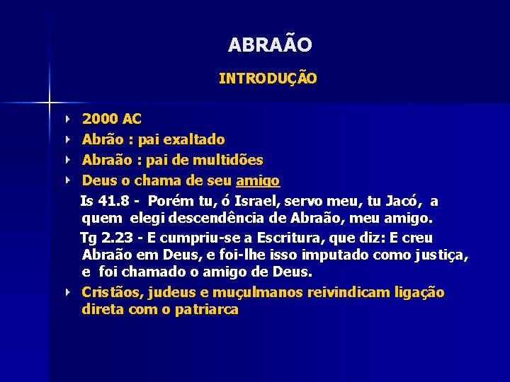 ABRAÃO INTRODUÇÃO 2000 AC Abrão : pai exaltado Abraão : pai de multidões Deus