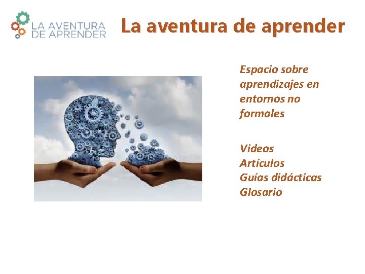 La aventura de aprender Espacio sobre aprendizajes en entornos no formales Videos Artículos Guías