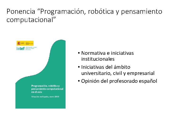 Ponencia “Programación, robótica y pensamiento computacional” • Normativa e iniciativas institucionales • Iniciativas del