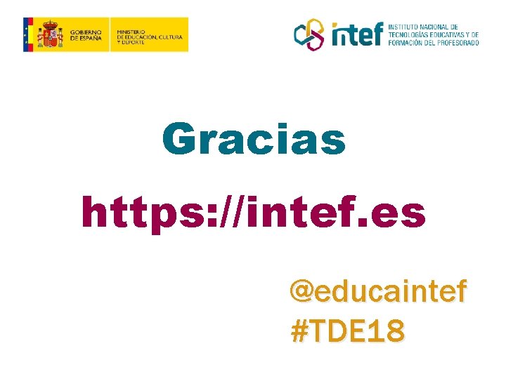 Gracias https: //intef. es @educaintef #TDE 18 