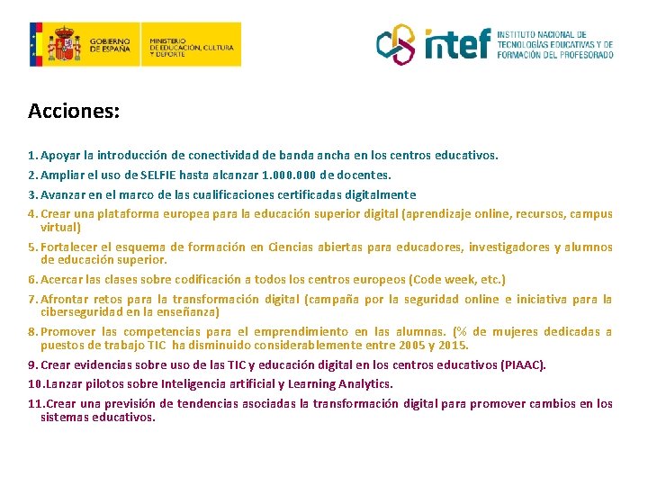 Acciones: 1. Apoyar la introducción de conectividad de banda ancha en los centros educativos.