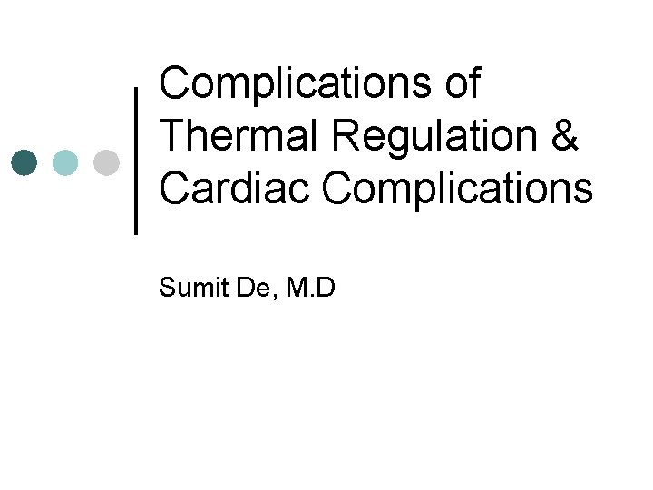 Complications of Thermal Regulation & Cardiac Complications Sumit De, M. D 