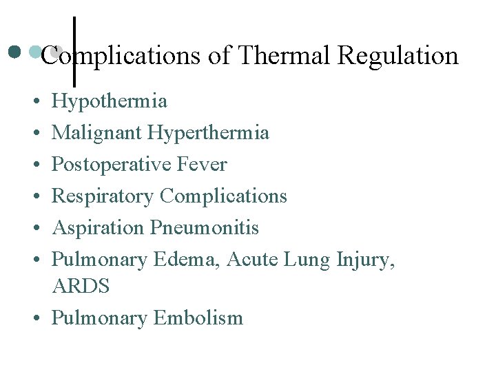 Complications of Thermal Regulation • • • Hypothermia Malignant Hyperthermia Postoperative Fever Respiratory Complications