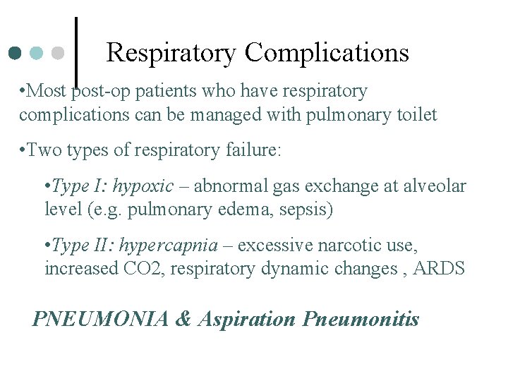 Respiratory Complications • Most post-op patients who have respiratory complications can be managed with
