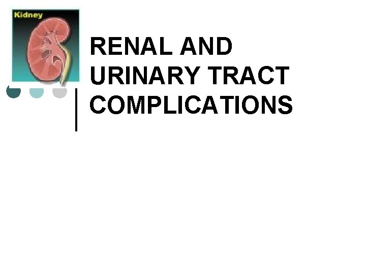 RENAL AND URINARY TRACT COMPLICATIONS 