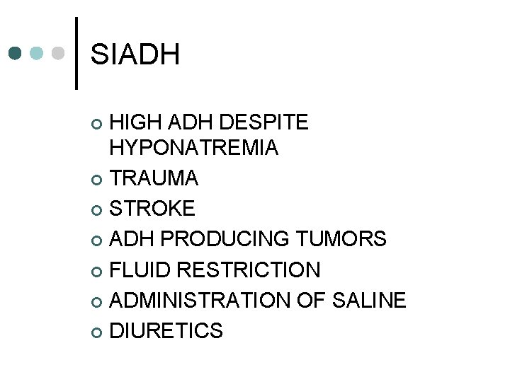 SIADH HIGH ADH DESPITE HYPONATREMIA ¢ TRAUMA ¢ STROKE ¢ ADH PRODUCING TUMORS ¢
