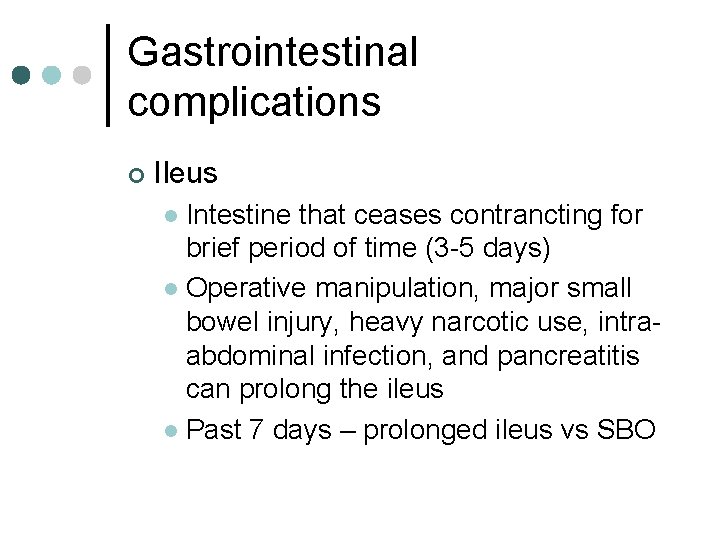 Gastrointestinal complications ¢ Ileus Intestine that ceases contrancting for brief period of time (3