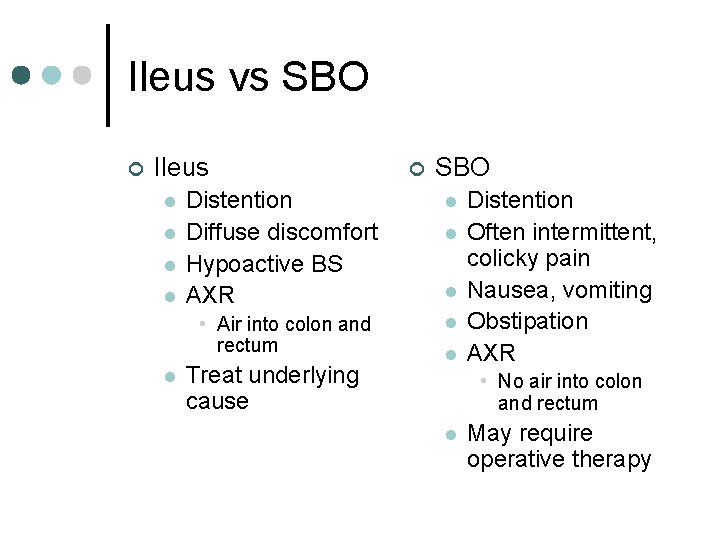 Ileus vs SBO ¢ Ileus l l l ¢ SBO Distention Diffuse discomfort Hypoactive