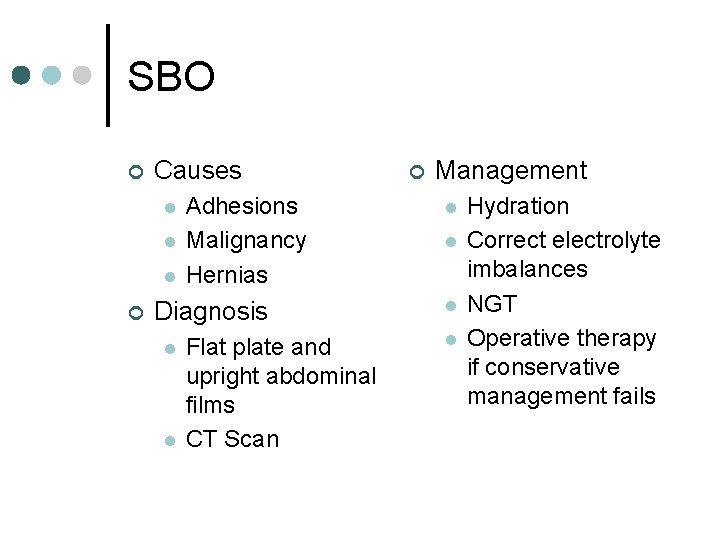 SBO ¢ Causes l l l ¢ Adhesions Malignancy Hernias Diagnosis l l Flat