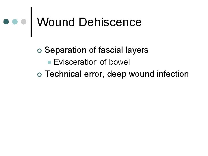 Wound Dehiscence ¢ Separation of fascial layers l ¢ Evisceration of bowel Technical error,