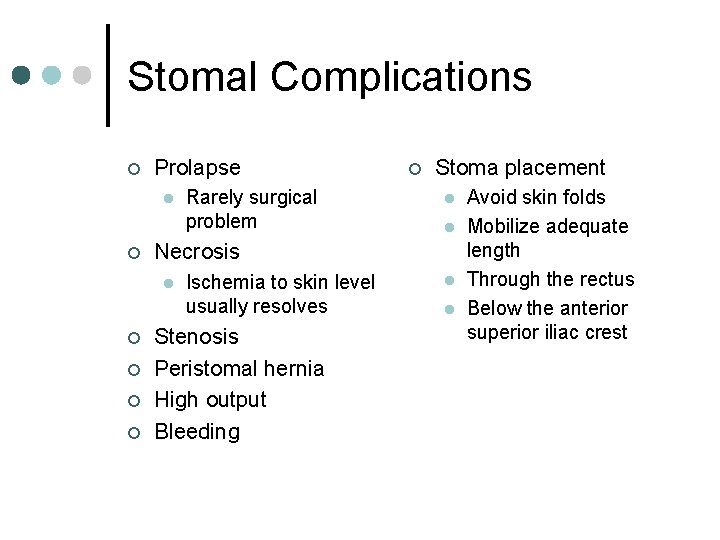 Stomal Complications ¢ Prolapse l ¢ ¢ Stoma placement l l Necrosis l ¢