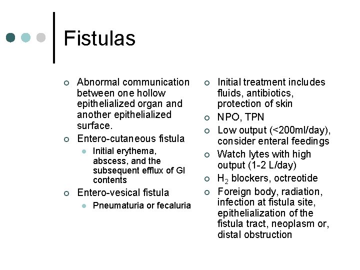 Fistulas ¢ ¢ Abnormal communication between one hollow epithelialized organ and another epithelialized surface.