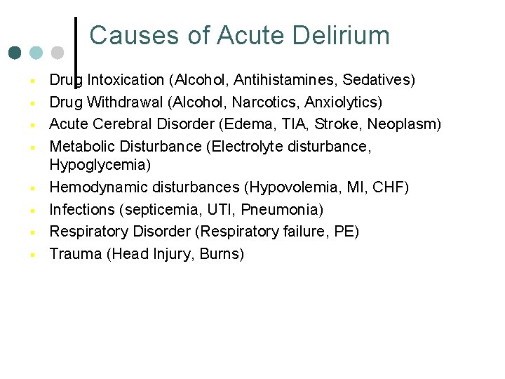 Causes of Acute Delirium § § § § Drug Intoxication (Alcohol, Antihistamines, Sedatives) Drug